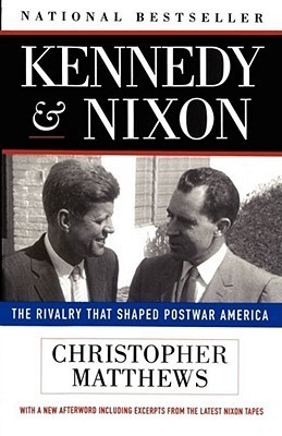 Kennedy and Nixon: The Rivalry That Shaped Postwar America