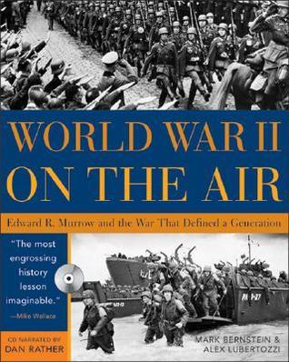 World War II on the Air: Edward R. Murrow and the War That Defined a ...