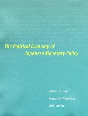 The Political Economy of Japanese Monetary Policy by Thomas F. Cargill ...