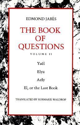 The Book of Questions: Volume II [IV. Yaël, V. Elya, VI. Aely, VII. El, Or the Last Book]