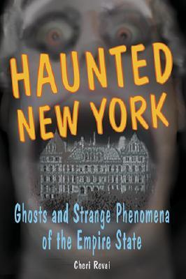 Haunted New York: Ghosts and Strange Phenomena of the Empire State