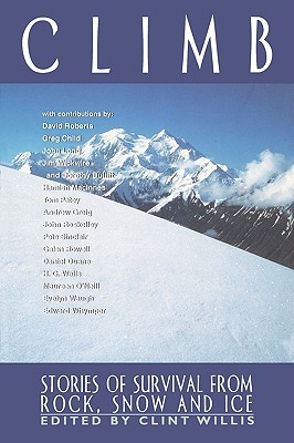 Climb: Stories of Survival from Rock, Snow, and Ice by Clint Willis ...