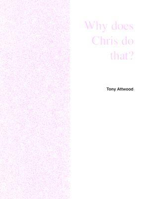 Why Does Chris Do That? Some Suggestions Regarding the Cause and Management of the Unusual Behavior of Children and Adults with Autism and Asperger Syndrome book cover
