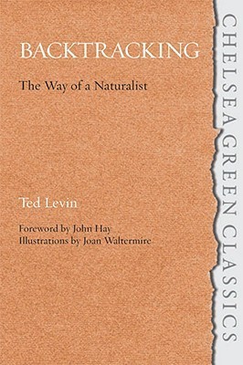 Backtracking: The Way of a Naturalist by Ted Levin | Goodreads