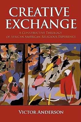 Creative Exchange: A Constructive Theology of African American Religious Experience