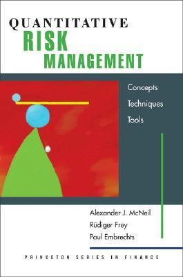 Quantitative Risk Management: Concepts， Techniques and Tools (Princeton Series in Finance) Quantitative Risk Management: Concepts, Techniques and Tools