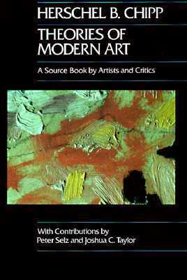 Theories of Modern Art: A Source Book by Artists and Critics (California Studies in the History of Art)