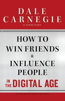How to Win Friends and Influence People in the Digital Age by Dale 