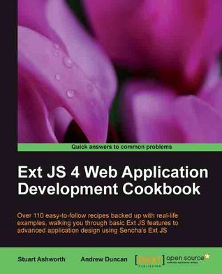 Ext JS 4 Web Application Development Cookbook by Andrew Duncan | Goodreads