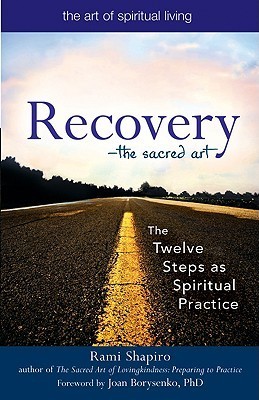 Recovery―The Sacred Art: The Twelve Steps as Spiritual Practice