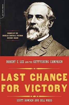 Last Chance For Victory: Robert E. Lee And The Gettysburg Campaign