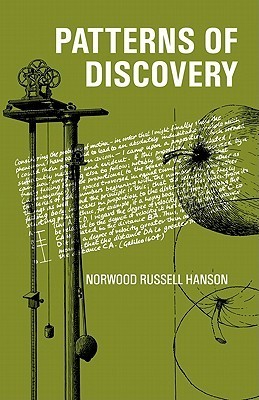 Patterns of Discovery: An Inquiry into the Conceptual Foundations of Science