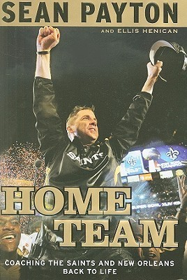 Home Team: Coaching the Saints and New Orleans Back to Life