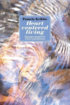 Cover of Heart Centered Living: Messages Inspired by Christ Consciousness