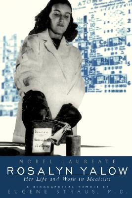 Rosalyn Yalow: Nobel Laureate Her Life and Work in Medicine