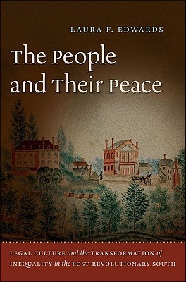The People and Their Peace: Legal Culture and the Transformation of Inequality in the Post-Revolutionary South