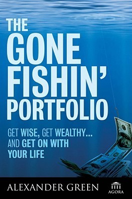 The Gone Fishin' Portfolio: Get Wise, Get Wealthy...and Get on With Your Life