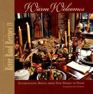 River Road Recipes IV: Warm Welcomes–Entertaining Menus from Our Homes to Yours