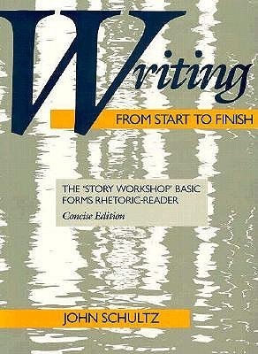Shultz Writing Writing from Start to Finish: The 'Story Workshop' Basic Forms Rhetoric ...