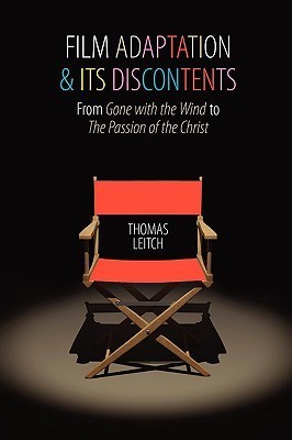 Film Adaptation and Its Discontents: From Gone with the Wind to The Passion of the Christ