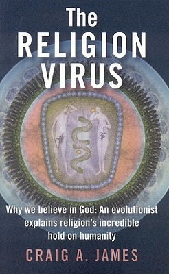 The Religion Virus: Why We Believe in God: An Evolutionist Explains Religion's Incredible Hold on Humanity
