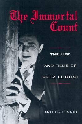 The Immortal Count: The Life and Films of Bela Lugosi