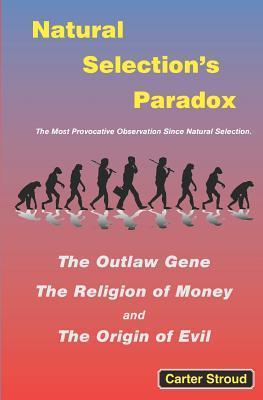 Natural Selection's Paradox: The Outlaw Gene, The Religion of Money