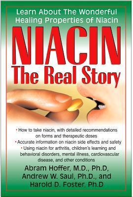Niacin: The Real Story: Learn about the Wonderful Healing Properties of Niacin