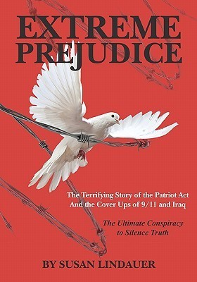 Extreme Prejudice: The Terrifying Story of the Patriot Act and the Cover Ups of 9/11 and Iraq