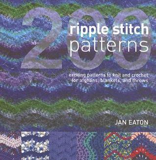 200 Ripple Stitch Patterns: Exciting Patterns to Knit & Crochet for Afghans, Blankets & Throws