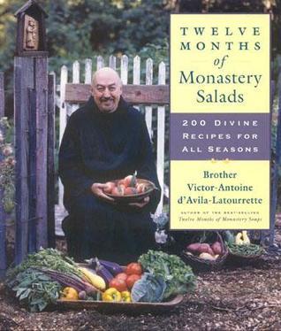 Twelve Months of Monastery Salads: 200 Divine Recipes for All Seasons
