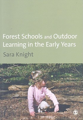 Forest Schools & Outdoor Learning in the Early Years by Sara Knight ...
