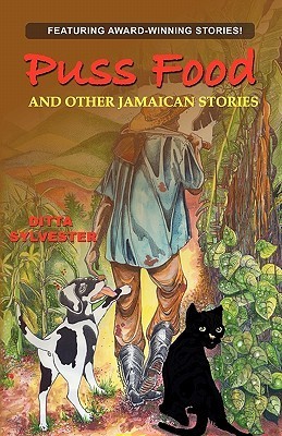 Puss Food and Other Jamaican Stories by Ditta Sylvester | Goodreads