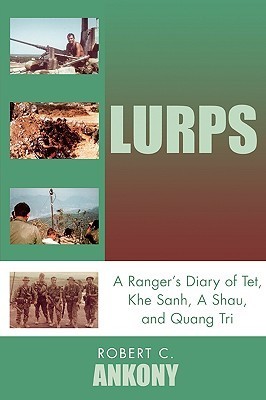 LURPs: A Ranger's Diary of Tet,  Khe Sanh,  A Shau,  and Quang Tri