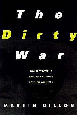 The Dirty War: Covert Strategies and Tactics Used in Political Conflicts