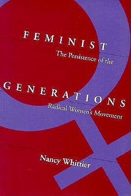 Feminist Generations: The Persistence of the Radical Women's Movement (Women In The Political Economy)