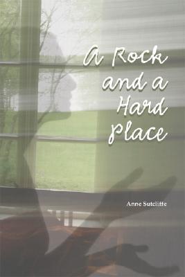 A Rock And a Hard Place by Anne Sutcliffe | Goodreads