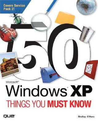 50 Microsoft Windows XP Things You Must Know by Shelley O'Hara | Goodreads