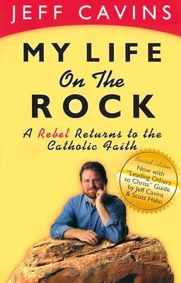 My Life on the Rock: A Rebel Returns to the Catholic Faith
