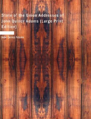 State of the Union Addresses of John Quincy Adams by John Quincy Adams ...
