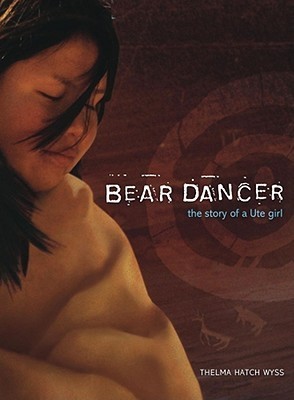 Bear Dancer: The Story of a Ute Girl by Thelma Hatch Wyss | Goodreads