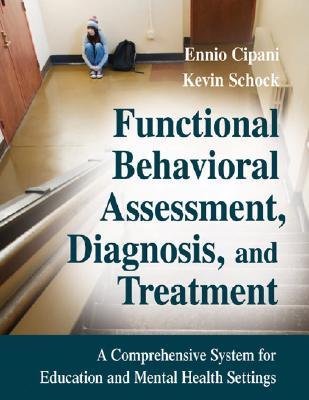 Functional Behavioral Assessment, Diagnosis, and Treatment: A Complete System for Education and Mental Health Settings