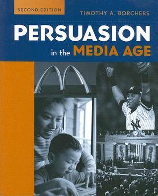 Persuasion in the Media Age by Timothy A. Borchers | Goodreads