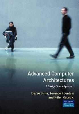 Advanced Computer Architectures: A Design Space Approach by Dezso Sima ...