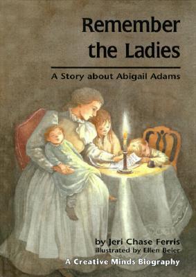 Remember the Ladies: A Story about Abigail Adams