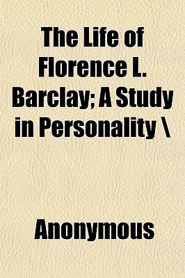The Life of Florence L. Barclay A Study in Personality by Vera Barclay