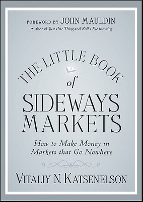 The Little Book of Sideways Markets: How to Make Money in Markets that Go Nowhere