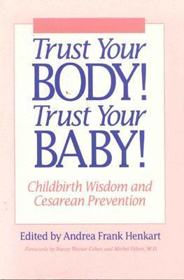 Trust Your Body Trust Your Baby : Childbirth Wisdom and Cesarean Trust Your Body Trust Your Baby : Childbirth Wisdom and Cesarean