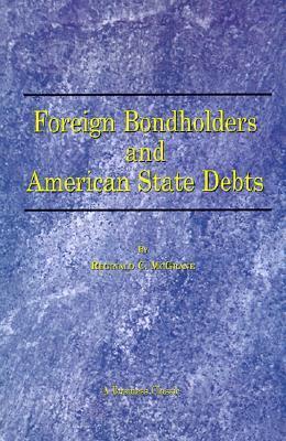 Bondholders Foreign Bondholders and American State Debts by Reginald C. McGrane ...