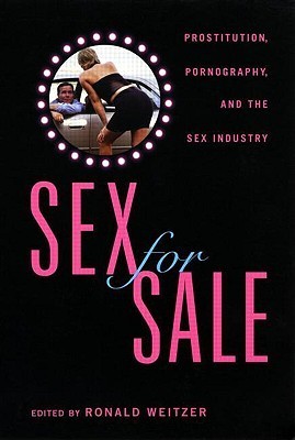Sex For Sale: Prostitution, Pornography, and the Sex Industry by Ronald